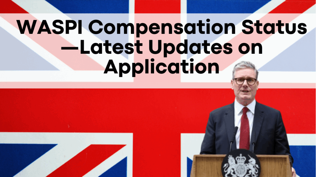 WASPI Compensation Status—Latest Updates on Application & Payment Process
