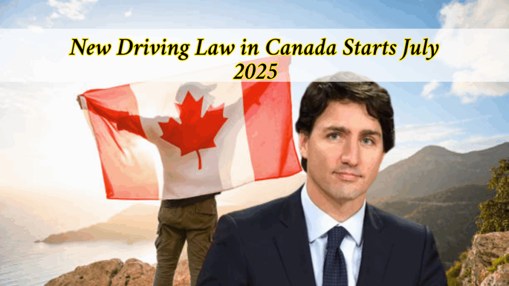 New Driving Law in Canada Starts July 2025: What Every Driver Must Know