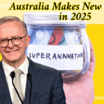 Australia Superannuation Changes in 2025: What Every Australian Must Know