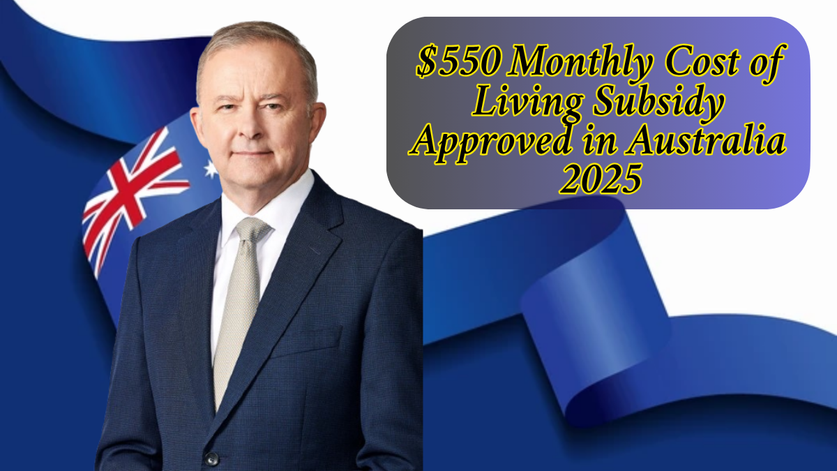 $550 Monthly Cost of Living Subsidy Approved in Australia 2025