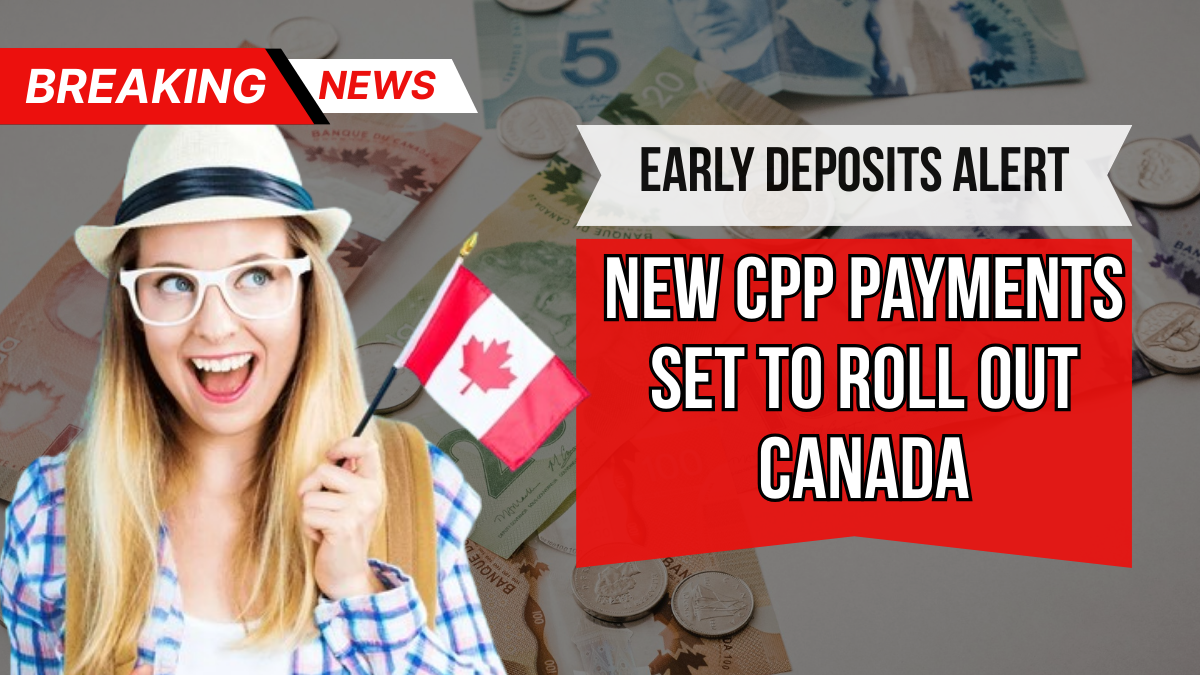 Early Deposits Alert: New CPP Payments Set to Roll Out Canada-Wide on May 28