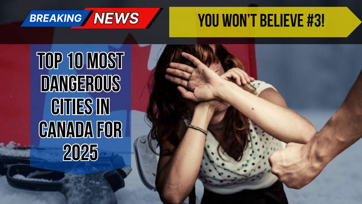 Top 10 Most Dangerous Cities in Canada for 2025 – You Won’t Believe #3!