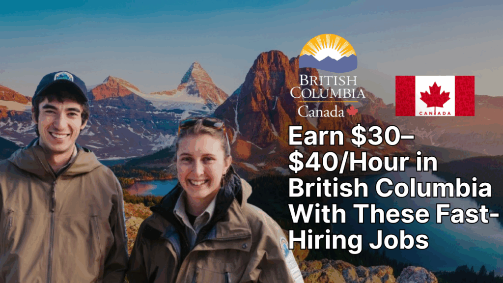 Earn $30–$40/Hour in British Columbia With These Fast-Hiring Jobs – Apply Today 