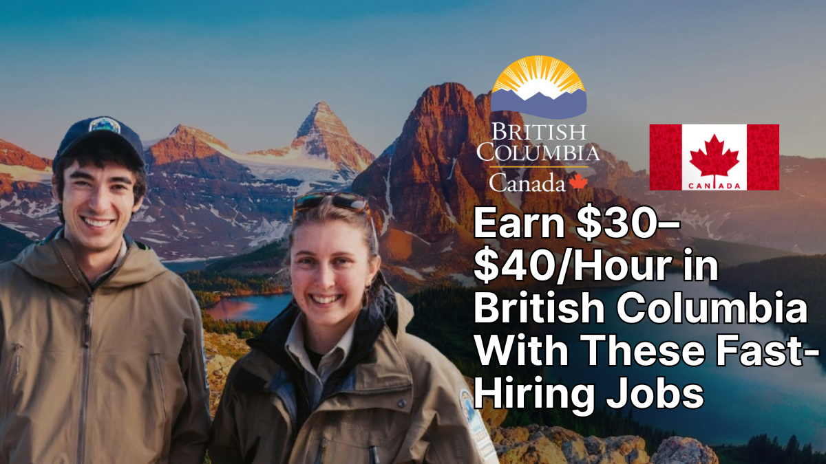 Earn $30–$40/Hour in British Columbia With These Fast-Hiring Jobs – Apply Today