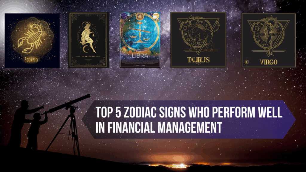 Top 5 Zodiac Signs Who Perform Well in Financial Management