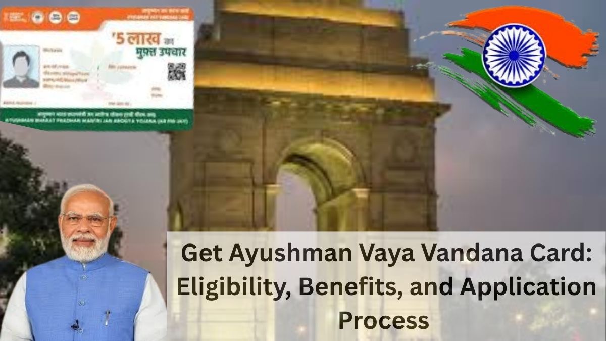 Get Ayushman Vaya Vandana Card: Eligibility, Benefits, and Application Process